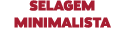 SELAGEM MINIMALISTA