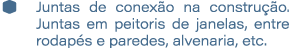 � Juntas de conex o na constru o. Juntas em peitoris de janelas, entre rodap s e paredes, alvenaria, etc.