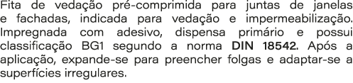 Fita de veda o pr  comprimida para juntas de janelas e fachadas, indicada para veda  o e impermeabiliza  o. Impregna...