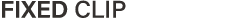 FIXED CLIP
