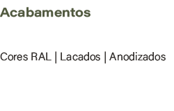 Acabamentos,Cores RAL | Lacados | Anodizados