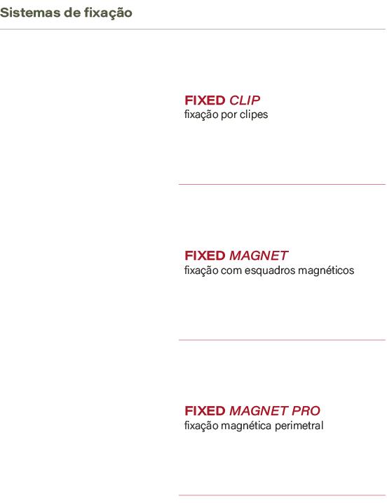 Sistemas de fixa o,,FIXED CLIP fixa  o por clipes,,FIXED MAGNET fixa  o com esquadros magn ticos,,FIXED MAGNET PRO f...
