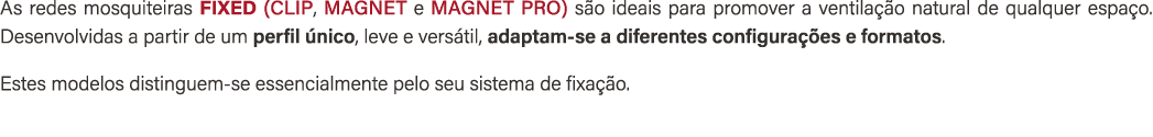As redes mosquiteiras FIXED (CLIP, MAGNET e MAGNET PRO) s o ideais para promover a ventila o natural de qualquer esp...