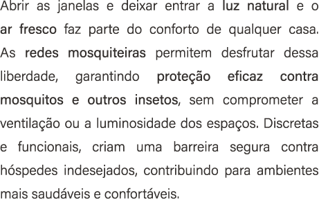 Abrir as janelas e deixar entrar a luz natural e o ar fresco faz parte do conforto de qualquer casa. As redes mosquit...