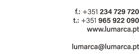  f.: +351 234 729 720 t.: +351 965 922 090 www.lumarca.pt lumarca@lumarca.pt