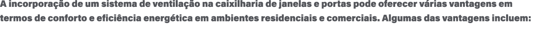 A incorpora o de um sistema de ventila  o na caixilharia de janelas e portas pode oferecer v rias vantagens em termo...