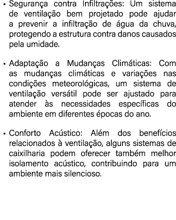 • Seguran a contra Infiltra es: Um sistema de ventila  o bem projetado pode ajudar a prevenir a infiltra  o de  gua ...